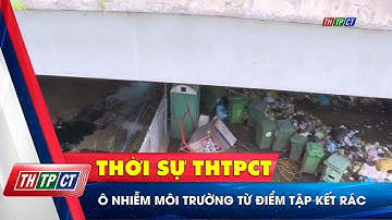 Ô nhiễm môi trường từ điểm tập kết rác| Cần Thơ TV