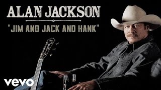 Alan Jackson - Jim And Jack And Hank (Audio) chords