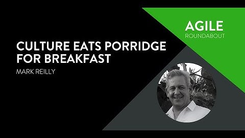 Culture Eats Porridge for Breakfast - Mark Reilly - Agile Roundabout #49