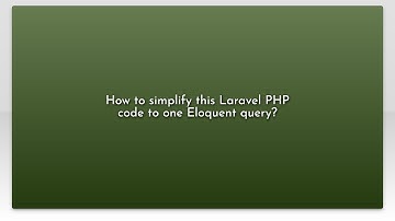 How to simplify this Laravel PHP code to one Eloquent query?