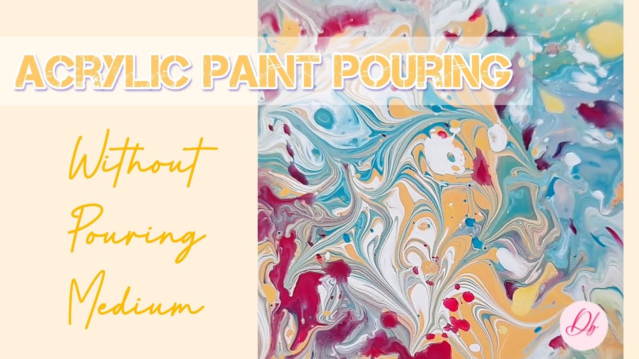 Acrylic Paint Pouring without pouring medium - YouTube