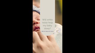 Will white noise help my baby sleep?