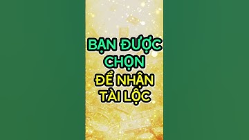 LUẬT HẤP DẪN THU HÚT TIỀN BẠC: bạn được chọn để nhận tài lộc #tamlinh