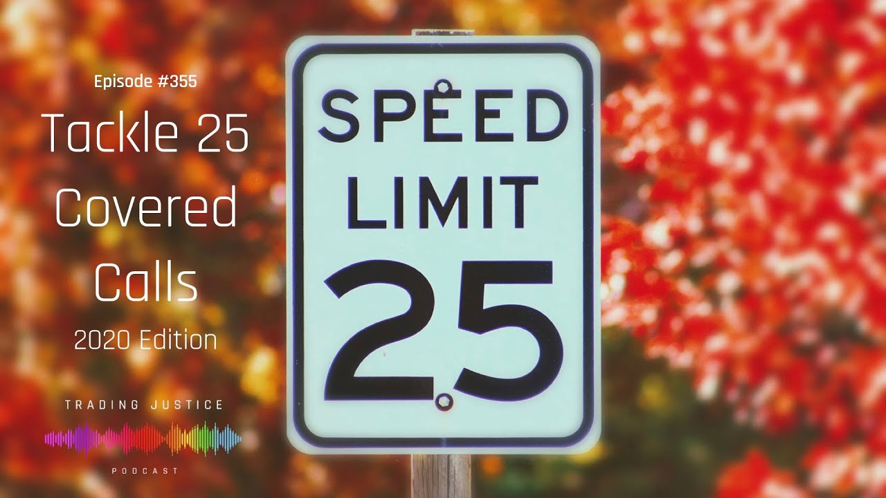 Trading Justice Podcast - Episode 355: Tackle 25 Covered Calls (2020 Edition)