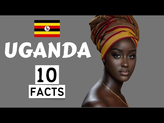 Uganda: 10 Interesting Facts You Didn't Know 🇺🇬 🇺🇬 🇺🇬 class=