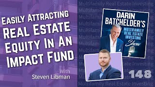 Easily Attracting Real Estate Equity In An Impact Fund With Steven Libman
