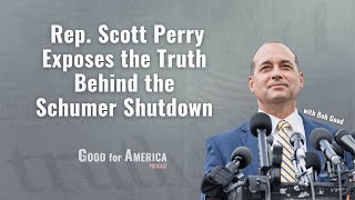 Rep. Scott Perry Exposes the Truth Behind the Schumer Shutdown and Government Spending