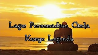 Legenda - Persemadian Cinta ( Lirik)