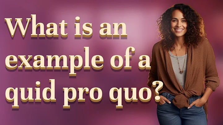 What is an example of a quid pro quo?