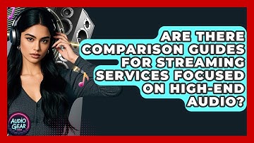 Are There Comparison Guides for Streaming Services Focused on High-End Audio? | Audio Gear Insider