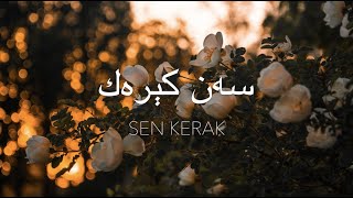 Sen Kerak - سەن كېرەك Uyghur Nahxa