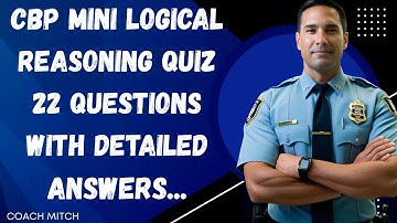 CBP LOGICAL REASONING MINI QUIZ PREP (22 QUESTIONS)