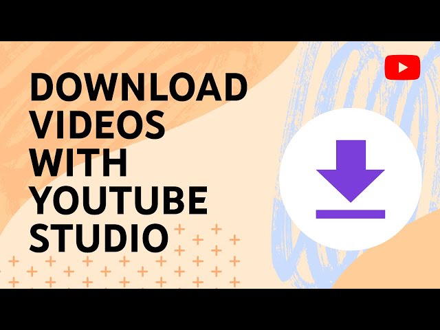 Download videos you’ve uploaded with YouTube Studio class=