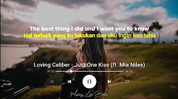 Loving Caliber - Just One Kiss ft. Mia Niles (Lirik Terjemahan) The best thing I did and I want you