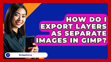 How Do I Export Layers As Separate Images In GIMP? - Be App Savvy