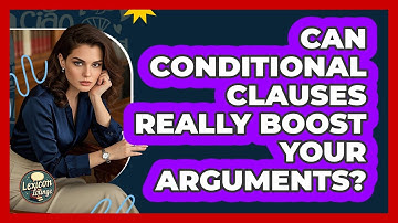Can Conditional Clauses Really Boost Your Arguments? - Lexicon Lounge