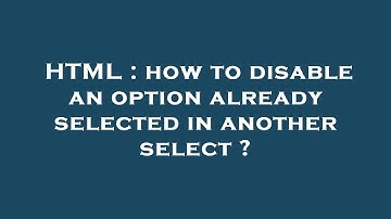 HTML : how to disable an option already selected in another  select ?