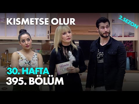 Kısmetse Olur 30. Hafta 395. Bölüm - Full Bölüm