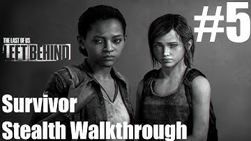The Last Of Us - Left Behind - Stealth Walkthrough - Survivor - Part 5 | CenterStrain01