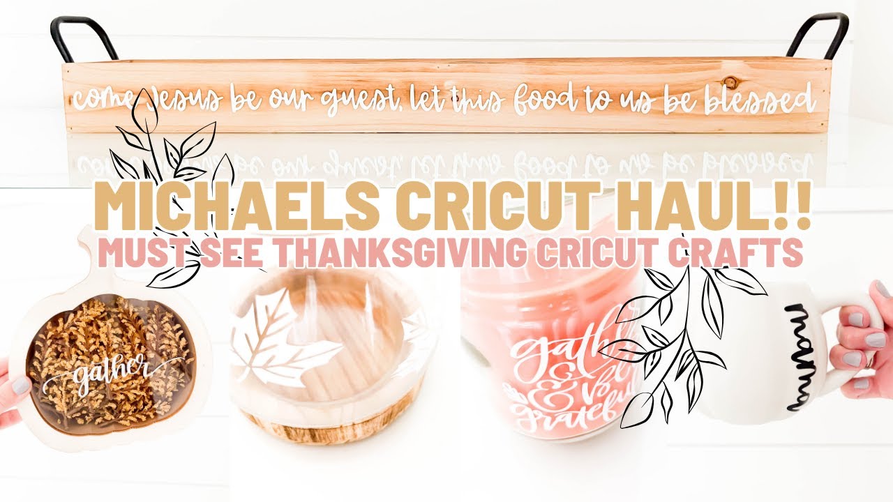 Michaels Cricut Haul! | Cricut Thanksgiving Crafts with My Amazing ...