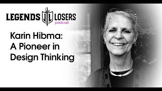 Karin Hibma: A Pioneer in Design Thinking | Legends & Losers Podcast