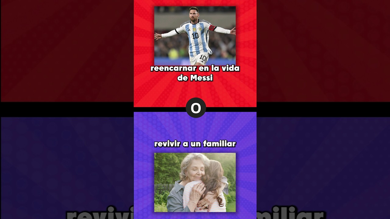 Que prefieres? 🤔 Reencarnar en la vida de Messi o revivir a un familiar #queprefieres