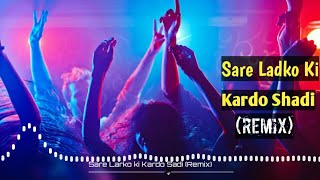 Sare Ladko Ki Kardo Shadi ( New Edm Mix Vol 12) Dj Ikka sakeel prithvipur Dj Balaji Koti Jhansi 👈👈