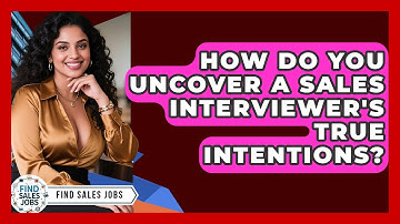 How Do You Uncover A Sales Interviewer