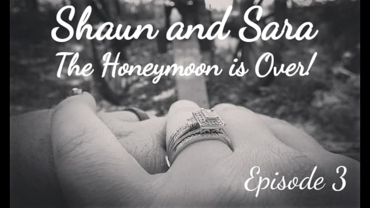 Shaun and Sara The honeymoon is over!!! Episode 3 YouTube