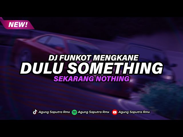 DJ DULU SOMETHING SEKARANG NOTING FUNKOT MENGKANE class=