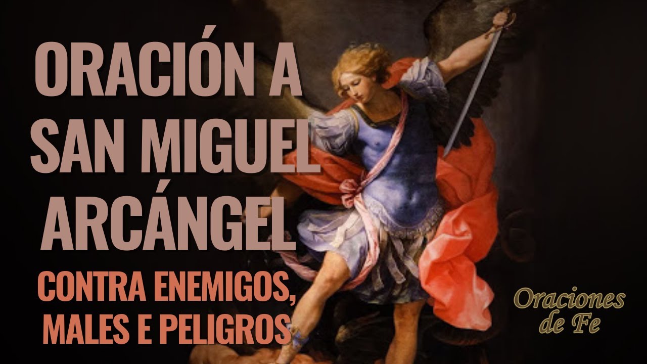 ORACIÓN A SAN MIGUEL ARCÁNGEL CONTRA ENEMIGOS, MALES E PELIGROS - YouTube
