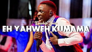 WORSHIP VOICE - EH YAHWEH KUMAMA LIVE