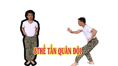 8 THẾ TẤN CHUẨN TRONG QUÂN ĐỘI/VÕ THUẬT ĐẶC CÔNG HQ 126