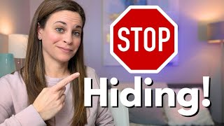 STOP Hiding! How to Embrace your authentic self NOW!
