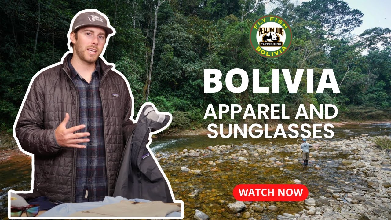 Selecting Apparel and Sunglasses For a Bolivia Fly Fishing Trip