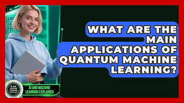 What Are the Main Applications of Quantum Machine Learning? | AI and Machine Learning Explained News