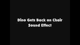Dino Gets Back On Chair Sfx