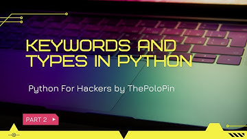Part 2   Keywords and types in Python - ThePoloPin || #thepolopin #hacking #python #sumanmalik