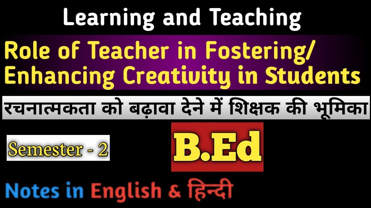 Role of Teacher in Fostering Creativity Role of Teacher in Enhancing