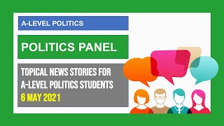 A-Level Politics | Politics Panel | Politics in the News | 6 May 2021