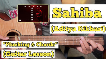 Sahiba - Aditya Rikhari | Guitar Lesson | Plucking & Chords | (Strumming)