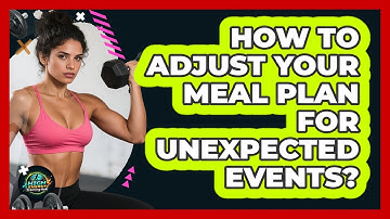 How To Adjust Your Meal Plan For Unexpected Events?