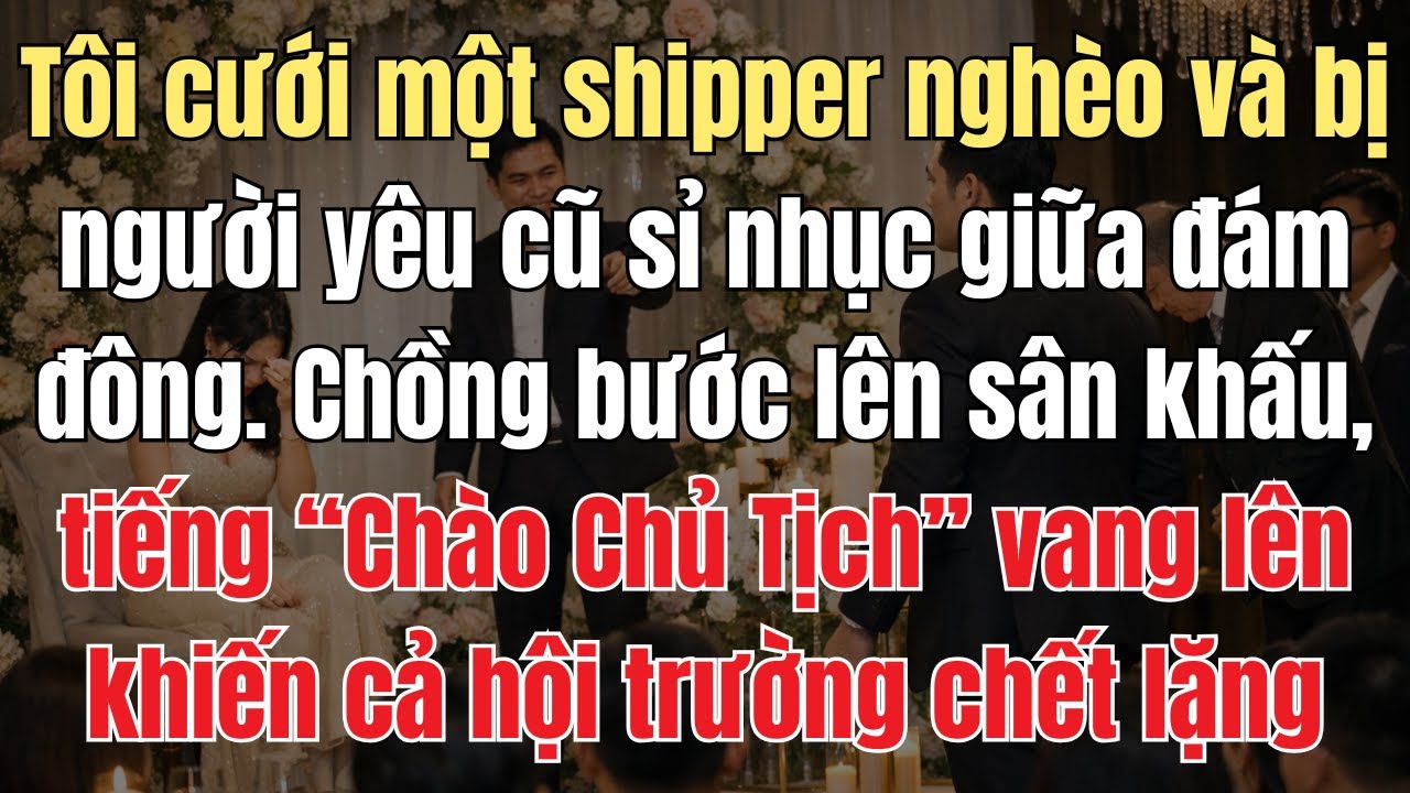 Tôi Cưới Một Shipper Nghèo Và Bị Người Yêu Cũ Sỉ Nhục Giữa Đám Đông. Bất Ngờ, Chồng Tôi Bước Lên