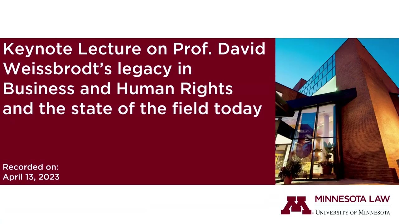 Corporate Accountability and Human Rights: The Legacy of Professor David Weissbrodt Keynote Lecture