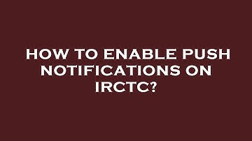 How to enable push notifications on irctc?