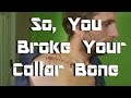 So You Broke Your Collar Bone - Advice from Someone Who's Done it Twice.