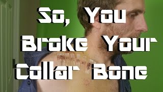 So You Broke Your Collar Bone - Advice from Someone Who's Done it Twice.