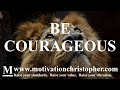 Be Courageous | Motivational Video