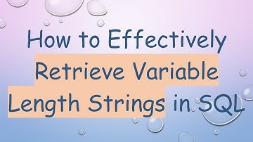 How to Effectively Retrieve Variable Length Strings in SQL