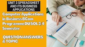 Unit 3 Computer Applications in business BCom Programme DU SOL 3/4 Semester Question Answers & Topic
